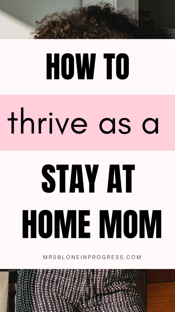 How to thrive as a stay at home mom - Mrs. Blone in Progress