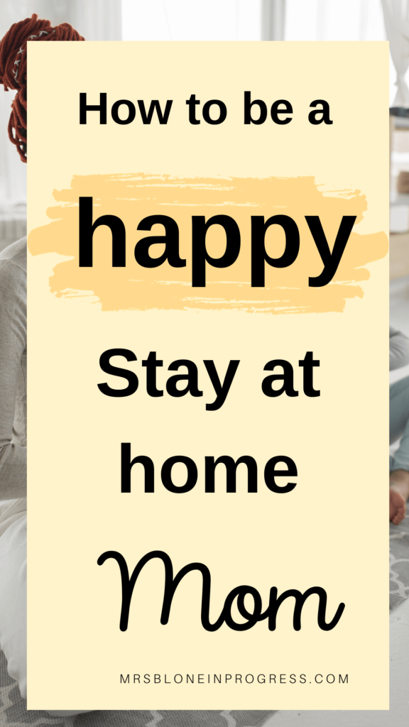 How to become a happy stay at home mom - Mrs. Blone in Progress